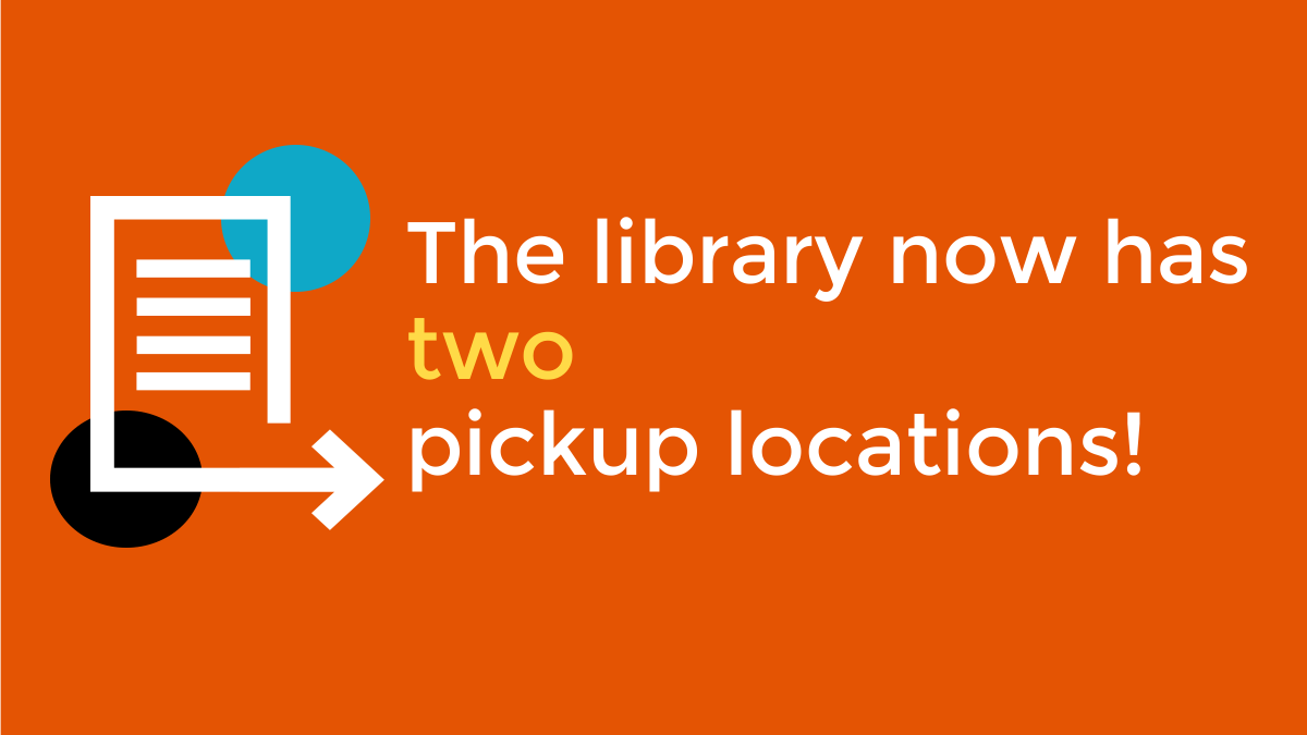 The library now has two pickup locations!