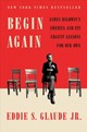 Begin Again by Eddie S. Glaude, Jr.