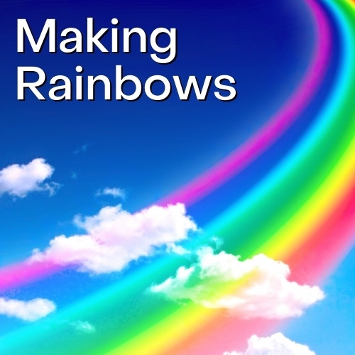 Making Rainbows
