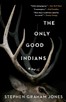 The Only Good Indians by Stephen Graham Jones