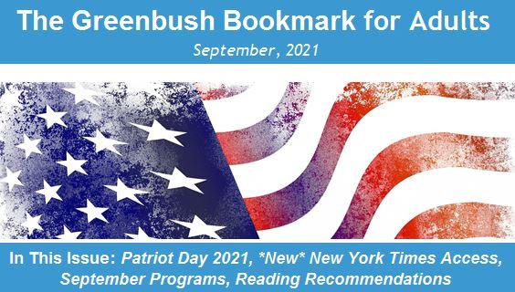 Greenbush Bookmark for Adults, September 2021. In This Issue: Patriot Day 2021, *New* New York Times Access, September Programs, Reading Recommendations