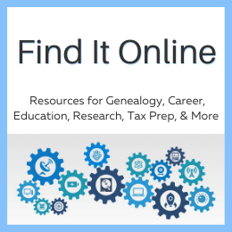 Find It Online: Collections and resources for genealogy, career, education, research, tax prep, and more!