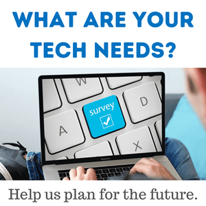 What are your tech needs? Help us plan for the future.