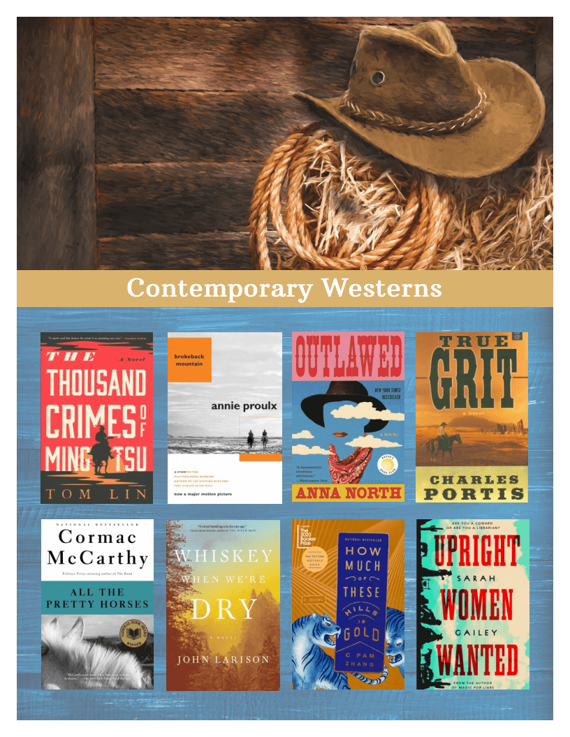 Contemporary Westerns. Titles: the Thousand Crimes of Ming Tsu by Tom Lin, Brokeback Mountain by Annie Proulx, Outlawed by Anna North, Tru Grit by Charles Portis, All the Pretty Horses by Cormac McCarthy, Whiskey When We;re Dry by John Larison, How Much of these Hills Is Gold by Z Pam Zheng, Upright Women Wanted by Sarah Gailey.